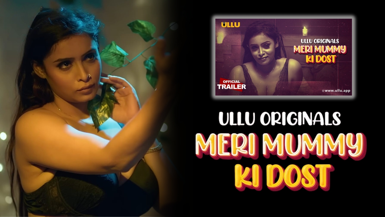 Meri Mummy Ki Dost 2025, Meri Mummy Ki Dost Priyanka Chaurasia, Meri Mummy Ki Dost Jayashri Gaikwad, Meri Mummy Ki Dost Ullu Web Series, Meri Mummy Ki Dost Ullu Web Series Actress Name With Photos, Meri Mummy Ki Dost Ullu Web Series Age Rating, Meri Mummy Ki Dost Ullu Web Series Cast, Meri Mummy Ki Dost Ullu Web Series Details, Meri Mummy Ki Dost Ullu Web Series Official Trailer, Meri Mummy Ki Dost Ullu Web Series Release Date, Meri Mummy Ki Dost Ullu Web Series Story, Meri Mummy Ki Dost Web series, Meri Mummy Ki Dost Web Series Download, Meri Mummy Ki Dost Part 1 Ullu Web Series